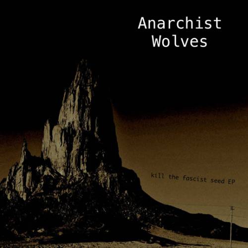 Anarchist Wolves : Kill the Fascist Seed